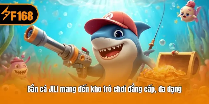 Bắn cá JILI mang đến kho trò chơi đẳng cấp, đa dạng