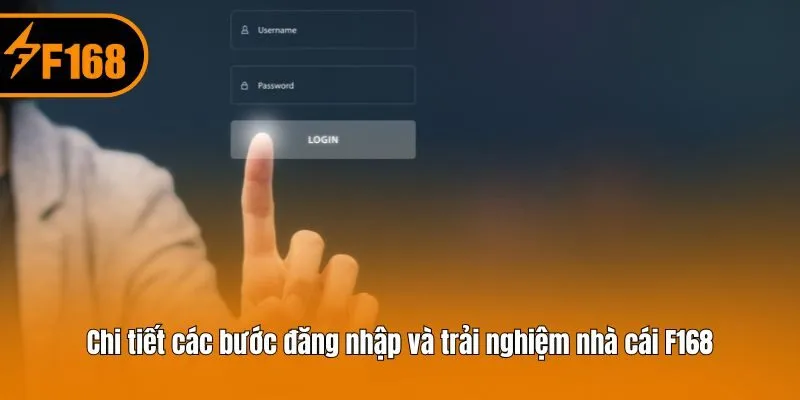 Chi tiết các bước đăng nhập và trải nghiệm nhà cái F168