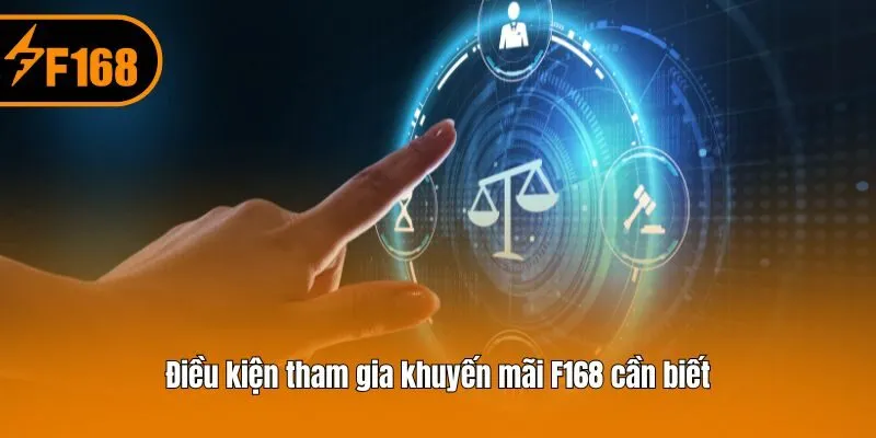 Điều kiện tham gia khuyến mãi F168 cần biết