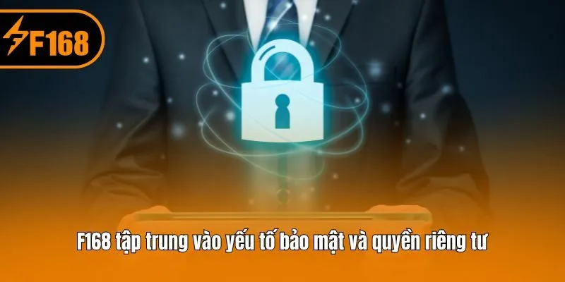 F168 tập trung vào yếu tố bảo mật và quyền riêng tư