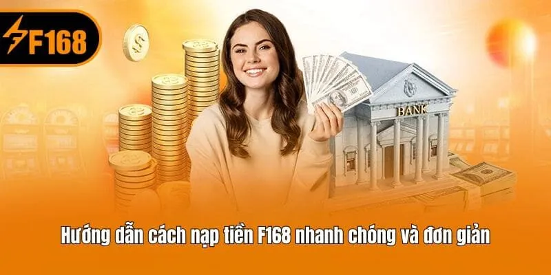Hướng dẫn cách nạp tiền F168 nhanh chóng và đơn giản