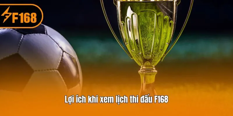 Lợi ích khi xem lịch thi đấu F168