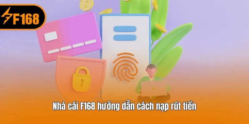 Nhà cái F168 hướng dẫn cách nạp rút tiền