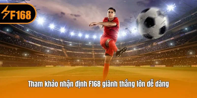Tham khảo nhận định F168 giành thắng lớn dễ dàng