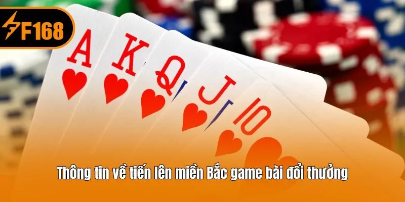 Thông tin về tiến lên miền Bắc game bài đổi thưởng