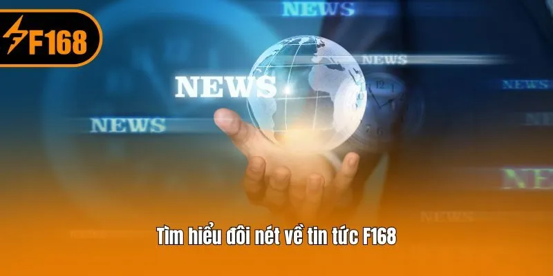 Tìm hiểu đôi nét về tin tức F168