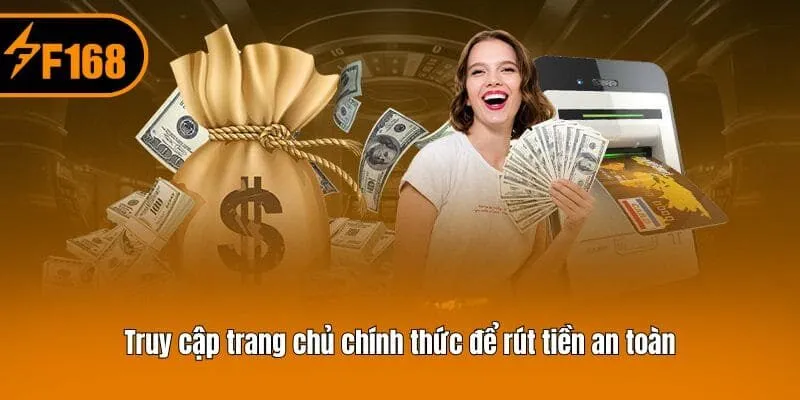 Truy cập trang chủ chính thức để rút tiền an toàn